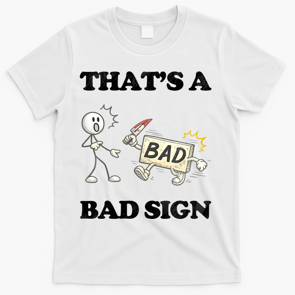 Thats A Bad Sign Funny Adult Humor T-Shirt - White