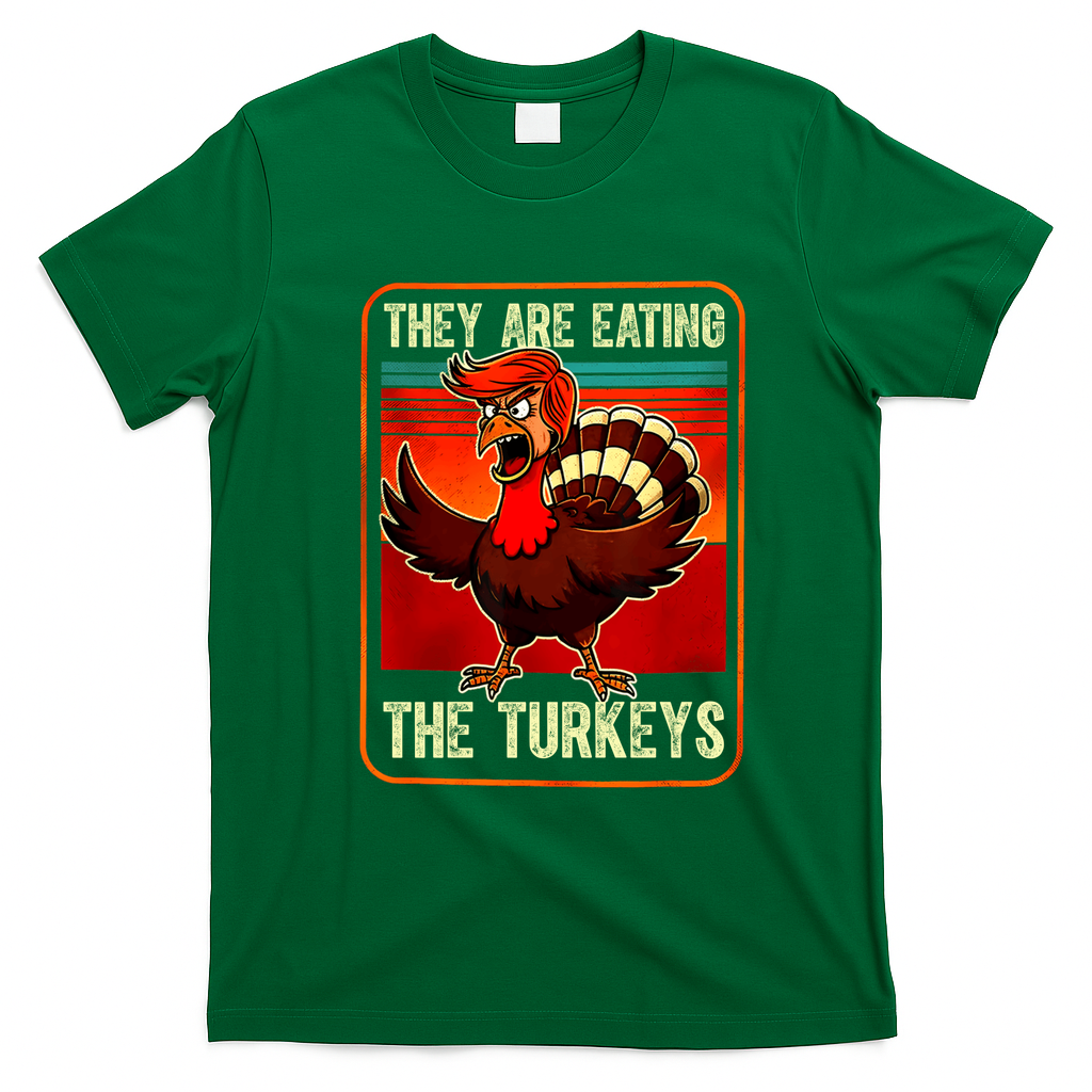 They Are Eating The Turkeys Funny Donald Trump Thanksgiving T-Shirt - Irish Green