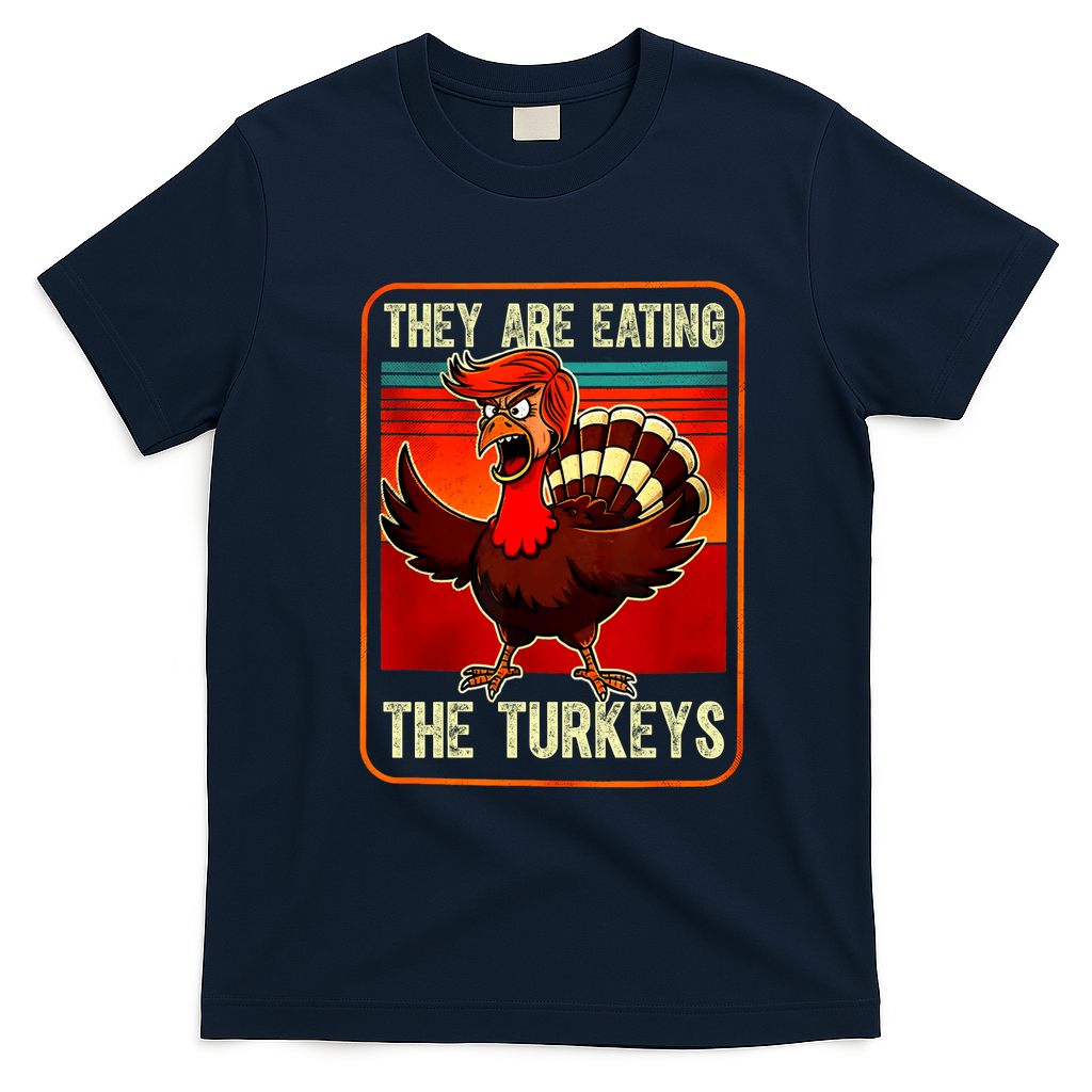 They Are Eating The Turkeys Funny Donald Trump Thanksgiving T-Shirt - Navy Blue