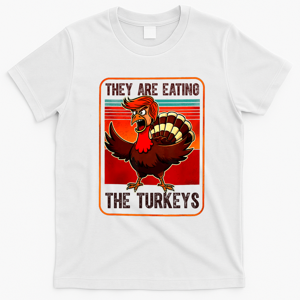 They Are Eating The Turkeys Funny Donald Trump Thanksgiving T-Shirt - White