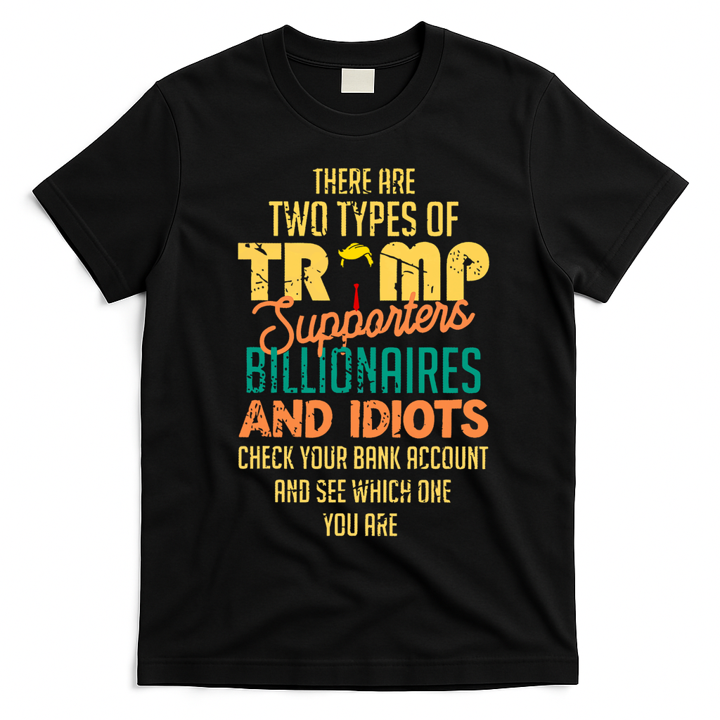 There Are Two Types Of Trump Supporters Billionaires  T-Shirt - Black