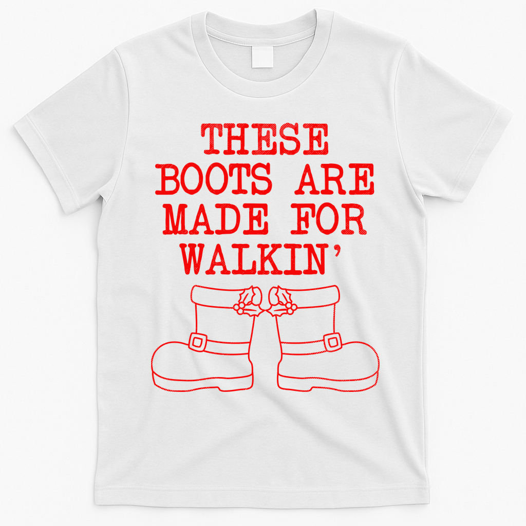 These Boots Are Made For Walkin Christmas T-Shirt - White