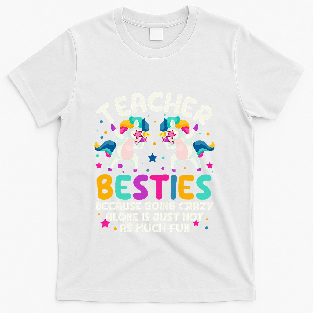Teacher Besties Because Going Crazy Alone Back To School T-Shirt - White