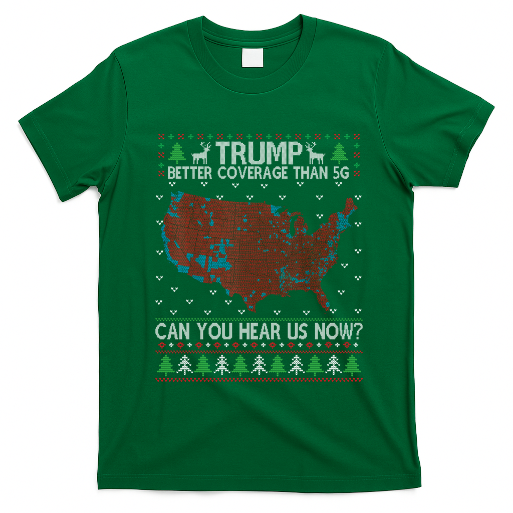 Trump Better Coverage Than 5g Can You Hear Us Now Chirtsmas Ugly T-Shirt - Irish Green
