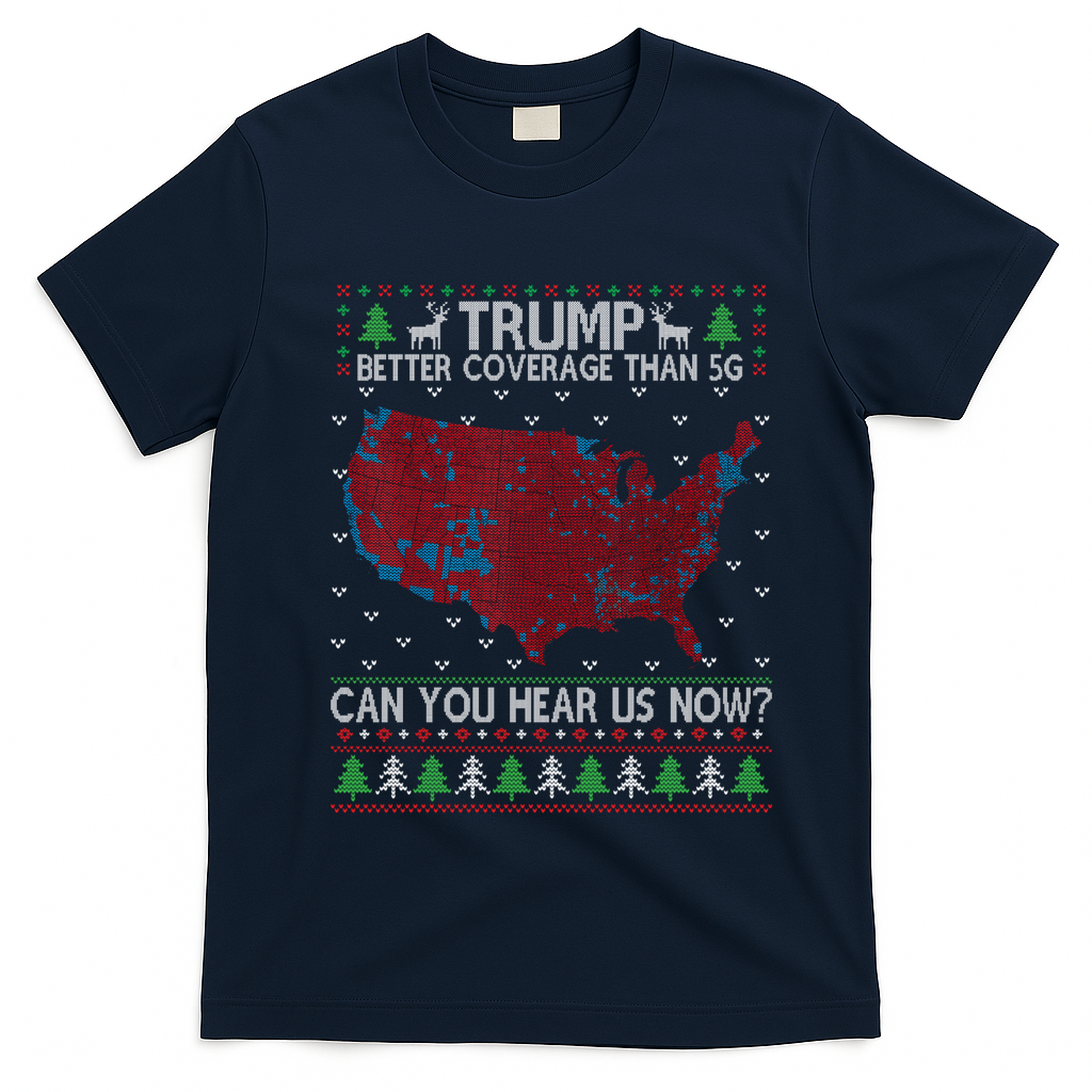 Trump Better Coverage Than 5g Can You Hear Us Now Chirtsmas Ugly T-Shirt - Navy Blue