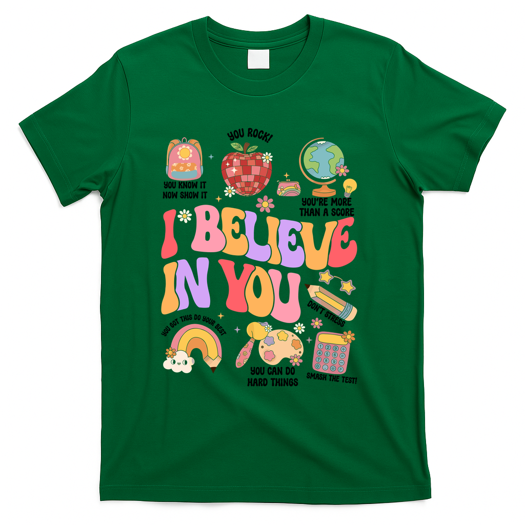 Test Day Teacher I Believe In You School Testing T-Shirt - Green