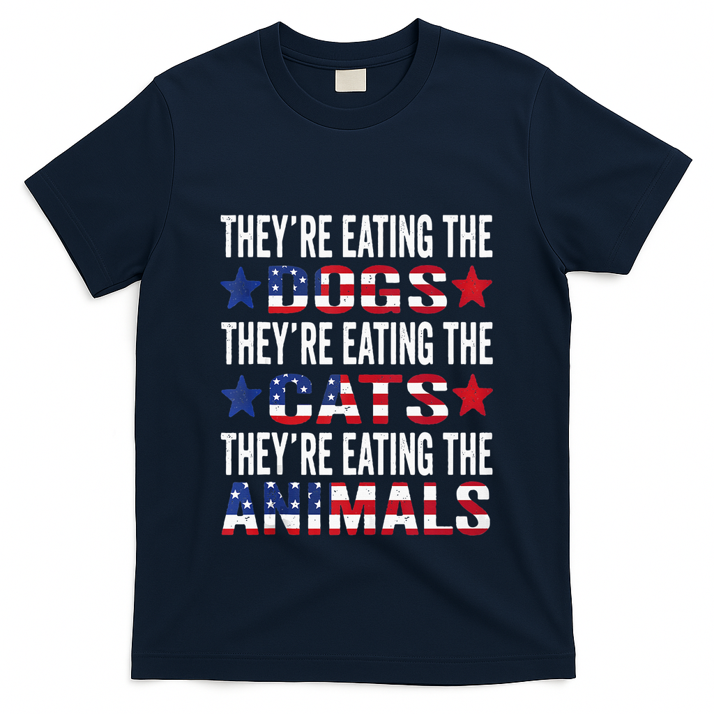 TheyRe Eating The Dogs TheyRe Eating The Cats And Animals T-Shirt