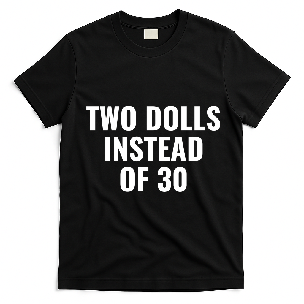 Trump Funny Two Dolls Instead Of 30 T-Shirt - Black