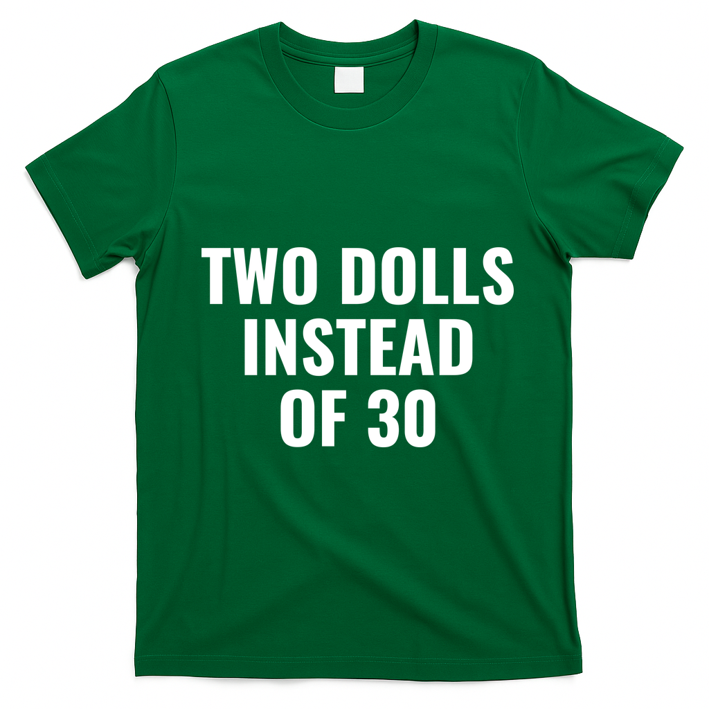 Trump Funny Two Dolls Instead Of 30 T-Shirt - Irish Green