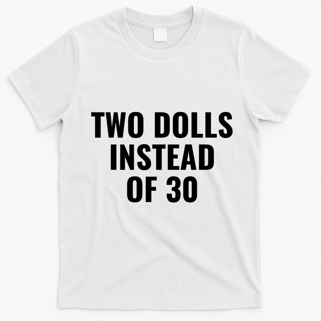 Trump Funny Two Dolls Instead Of 30 T-Shirt - White