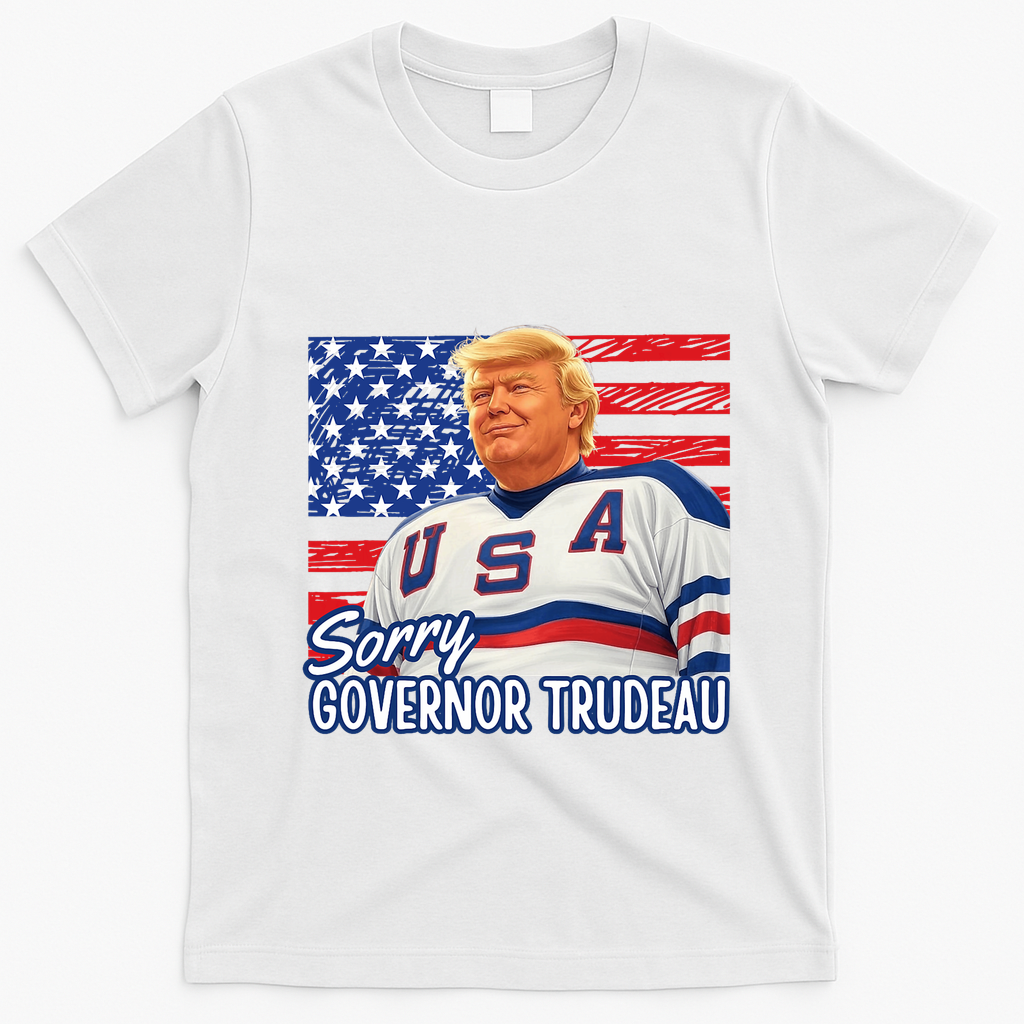 Trump Hockey Sorry Governor Trudeau American Flag Funny T-Shirt - White