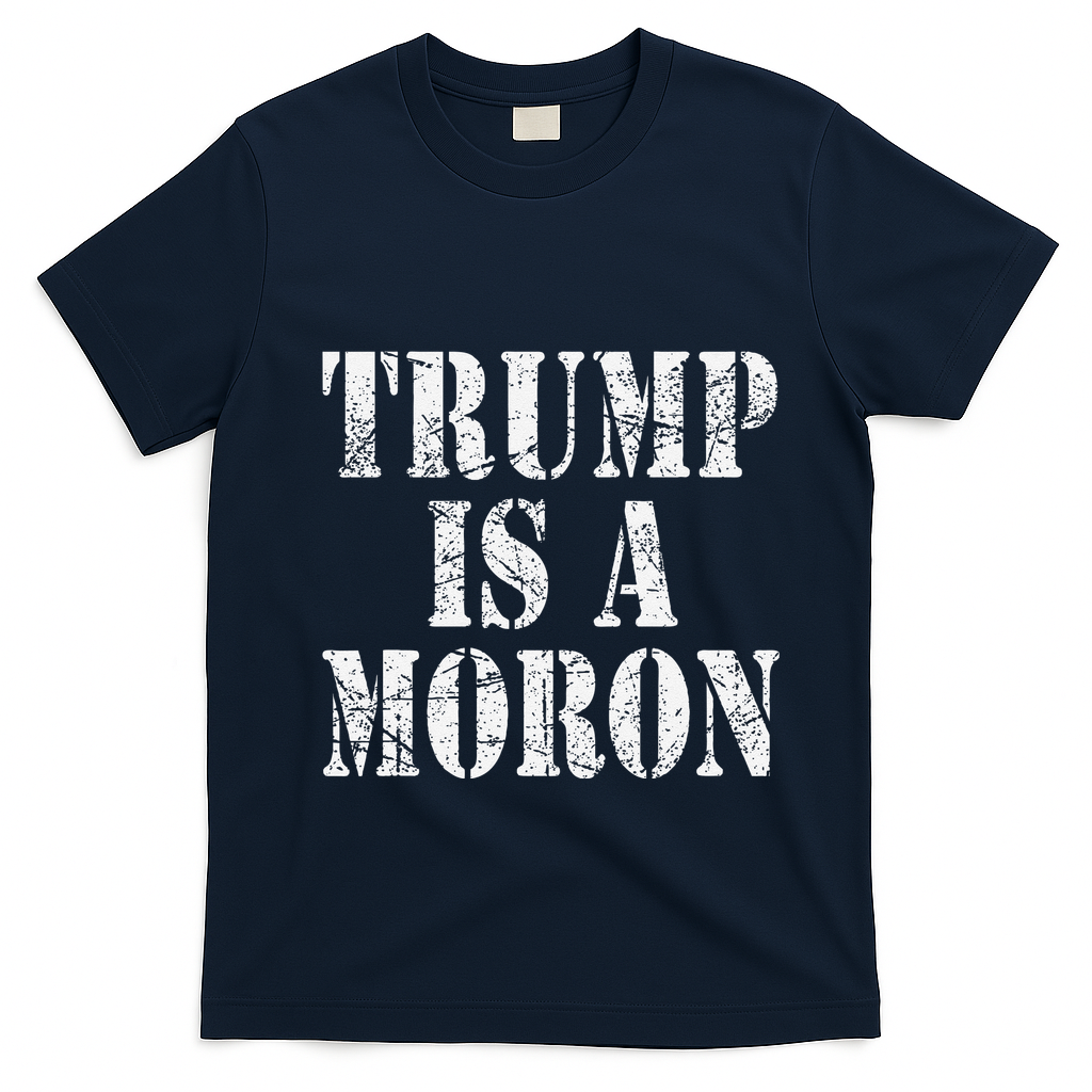 Trump Is A Moron Antitrump Dumb Stupid Idiot T-Shirt - Navy Blue