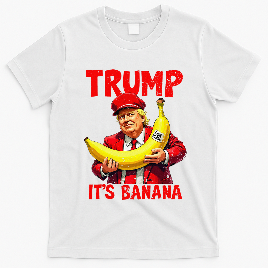 Trump ItS Banana Funny Meme T-Shirt - White