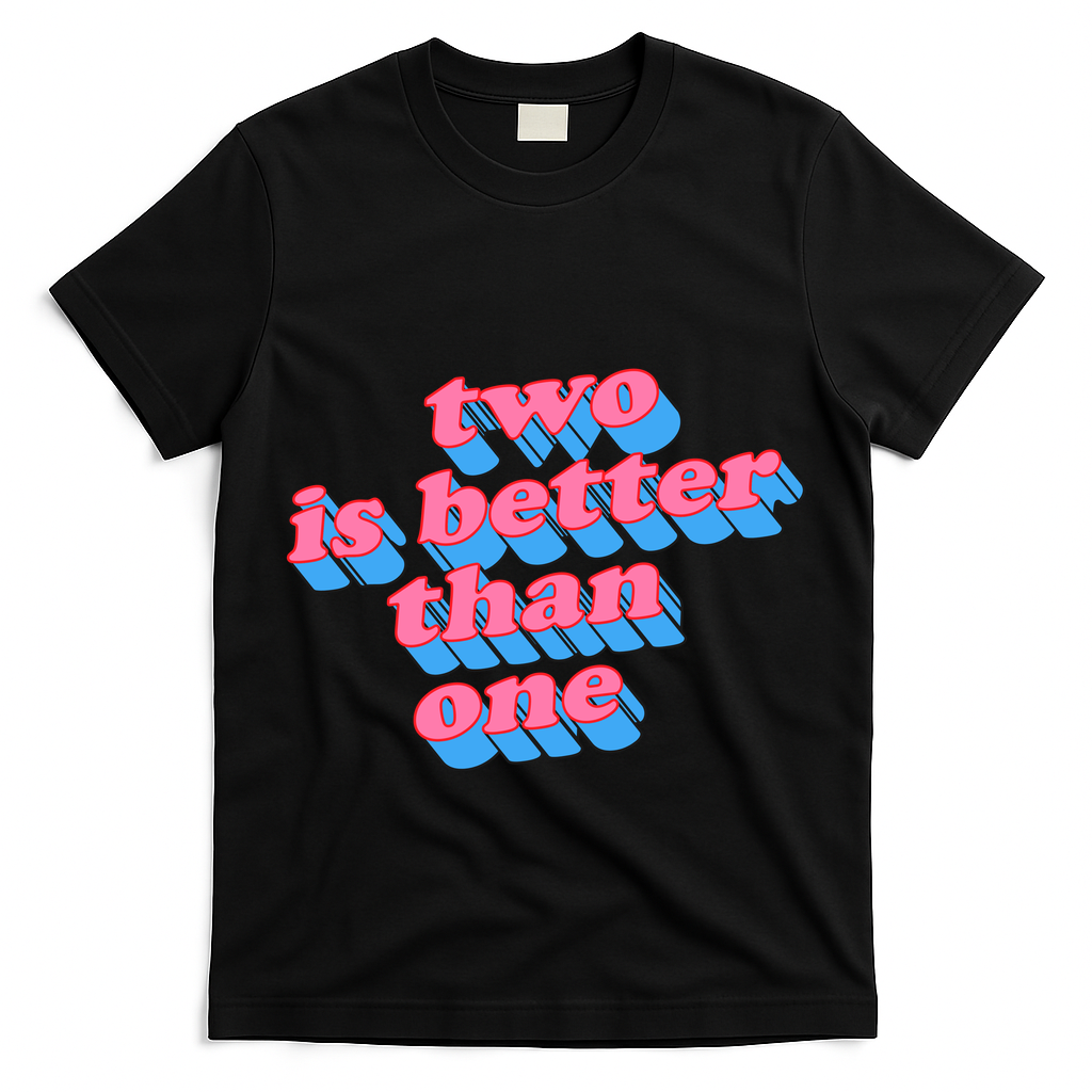 Two Is Better Than One Valentine T-Shirt