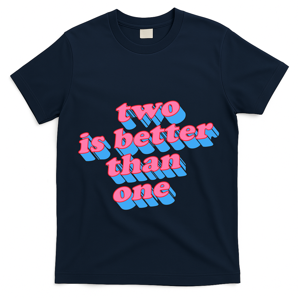 Two Is Better Than One Valentine T-Shirt