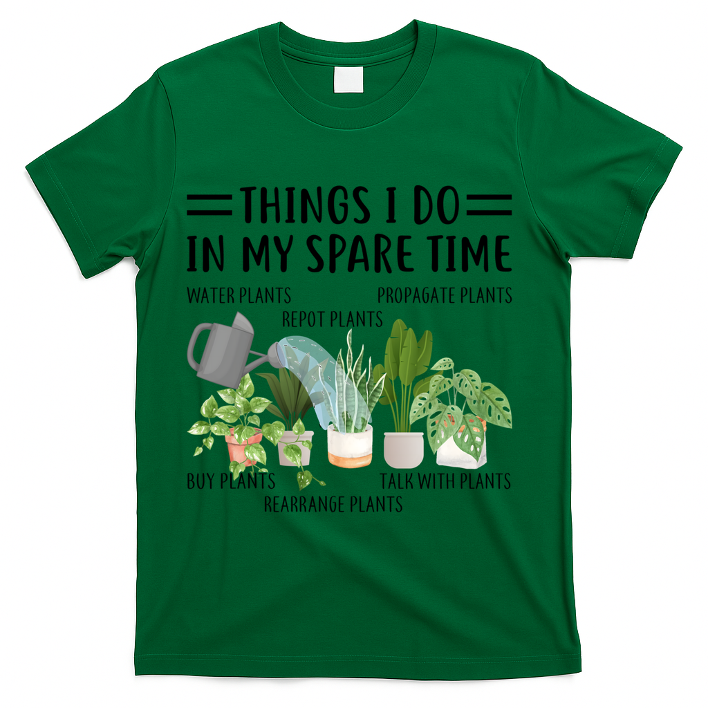 Things I Do In My Spare Time Water Plants T-Shirt - Green