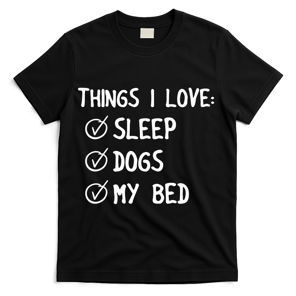 Things I Love Sleep Dogs My Bed T-Shirt - Black