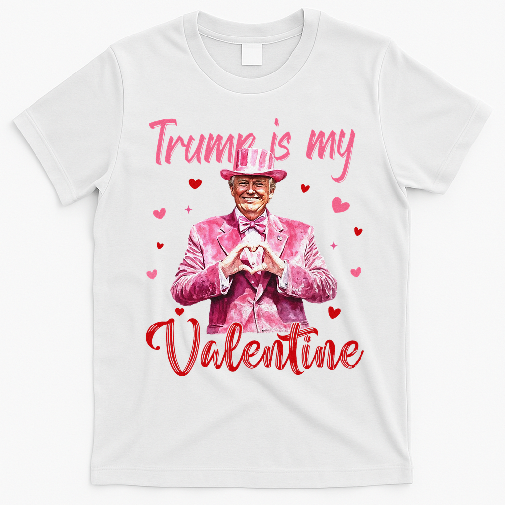 Trump Is My Valentine Heart Funny Trump Lover Supporter T-Shirt - White