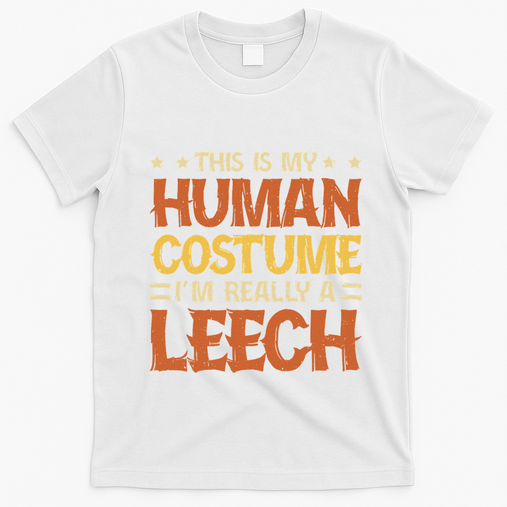 This Is My Human Costume IM Really A Leech T-Shirt - White