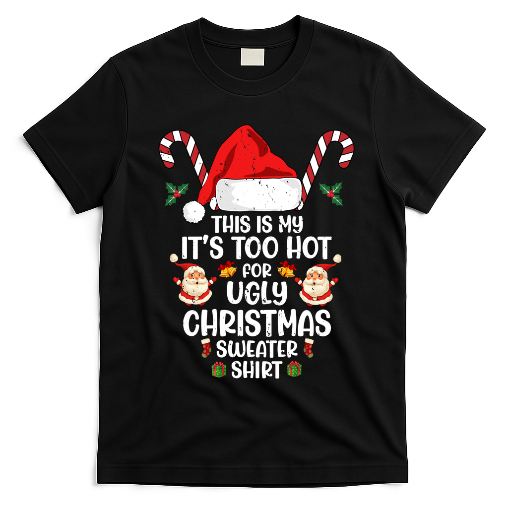 This Is My ItS Too Hot For Ugly Christmas Sweater T-Shirt - Black