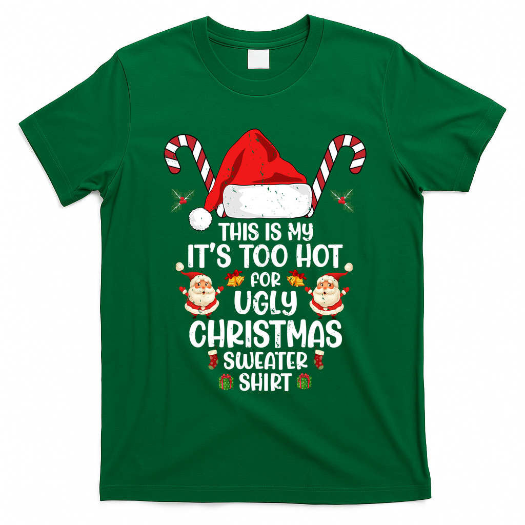 This Is My ItS Too Hot For Ugly Christmas Sweater T-Shirt - Irish Green