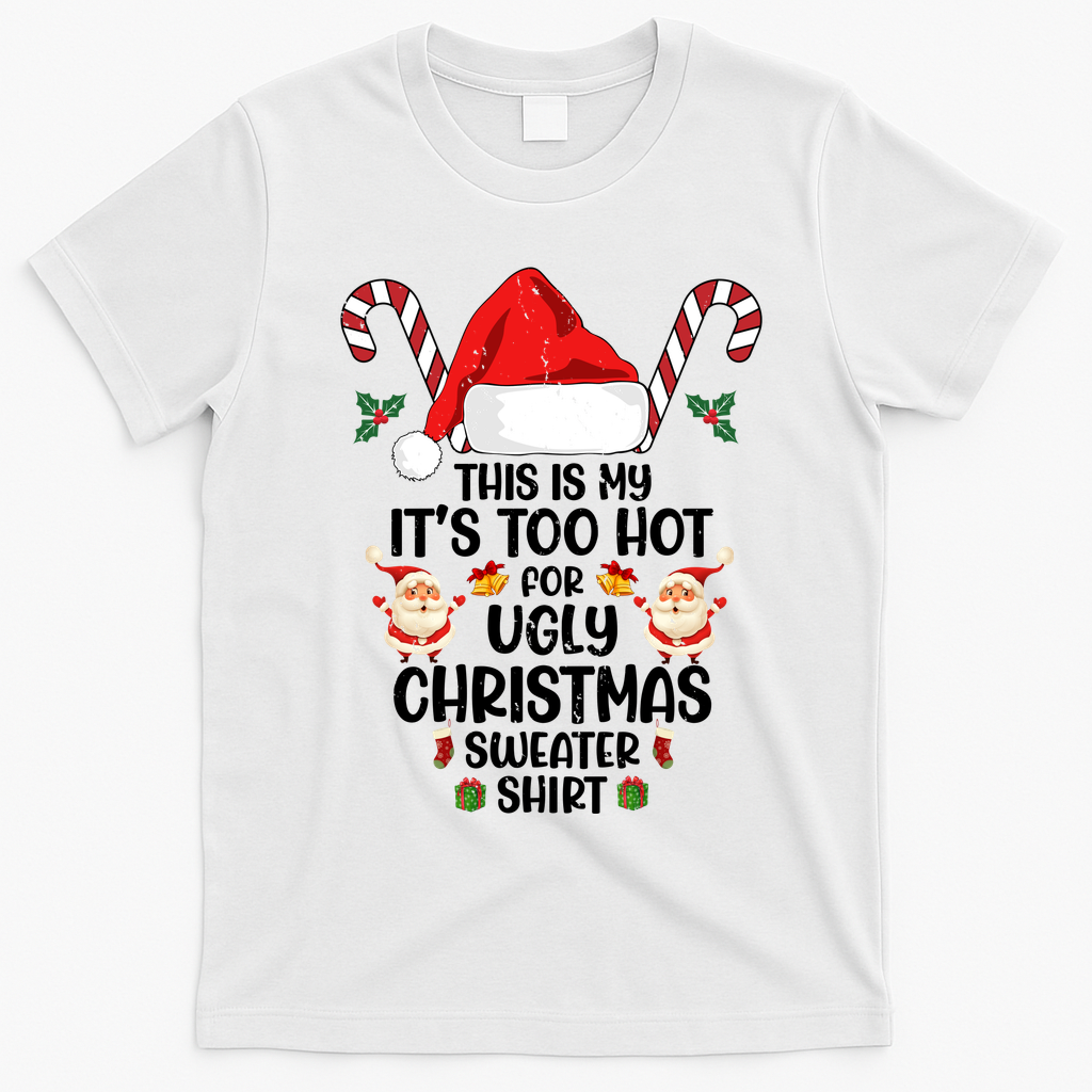 This Is My ItS Too Hot For Ugly Christmas Sweater T-Shirt - White