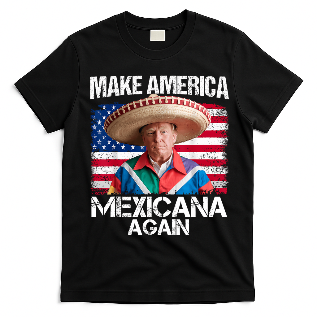 Trump Make America Mexicana Again Funny Mexican Latinos T-Shirt - Black