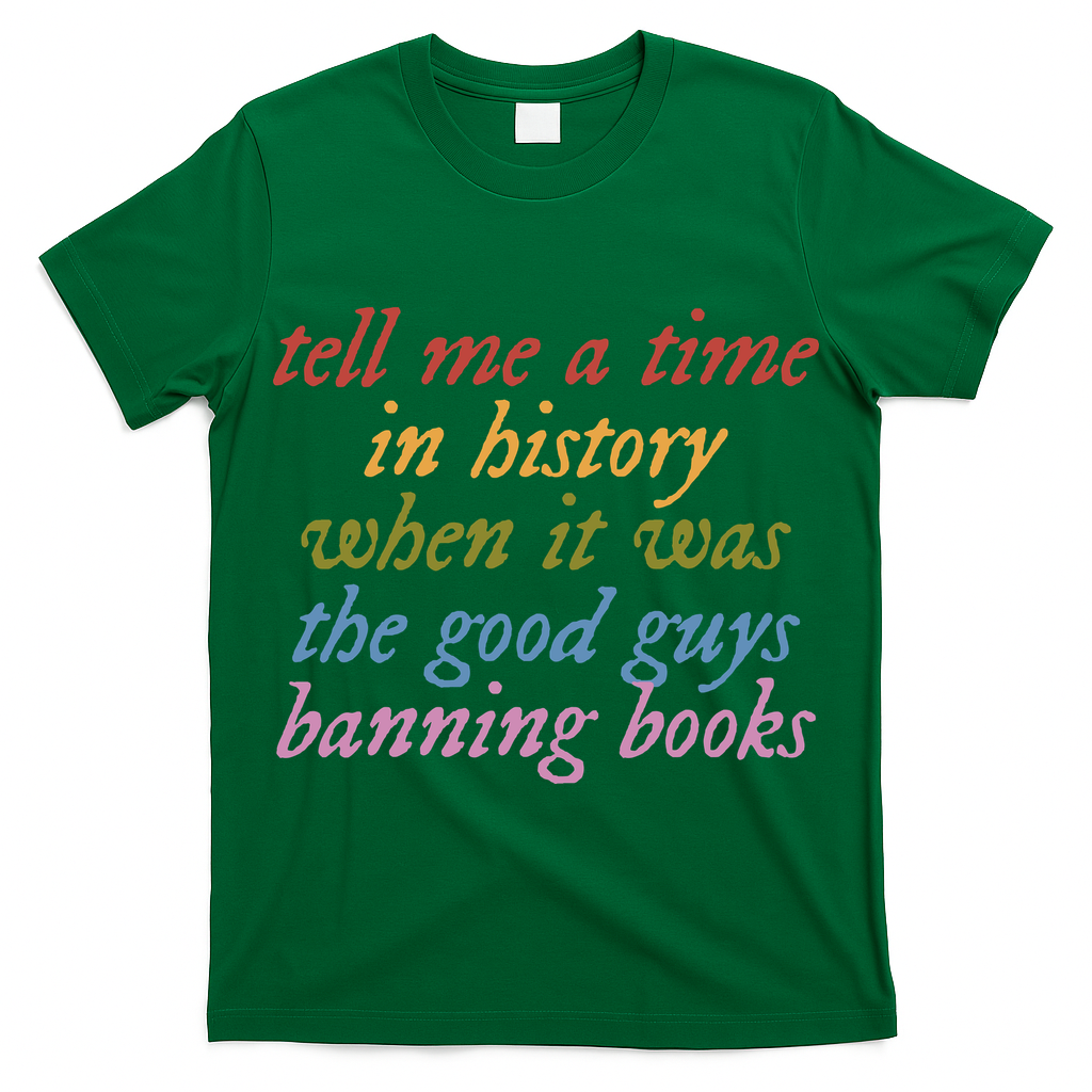 Tell Me A Time In History When It Was The Good Guys Banning Books T-Shirt
