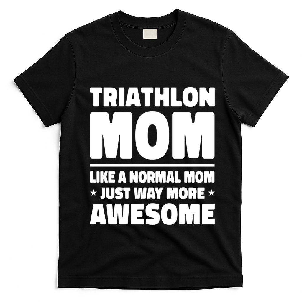 Triathlon Mom Like A Normal Mom Just Way More Awesome Sport Gift T-Shirt - Black