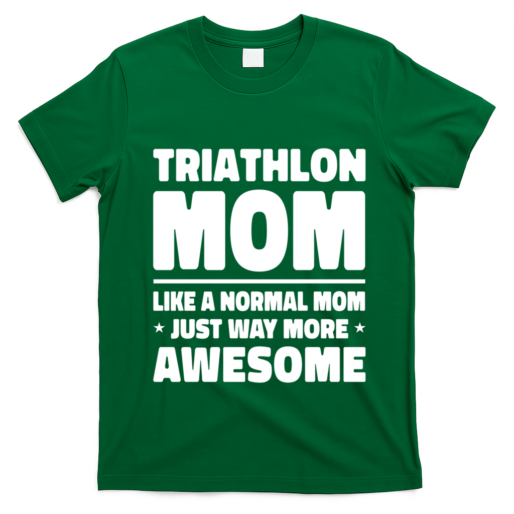 Triathlon Mom Like A Normal Mom Just Way More Awesome Sport Gift T-Shirt - Irish Green