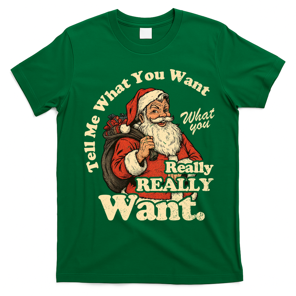 Tell Me What You Want Funny Christas Santa Retro T-Shirt - Irish Green