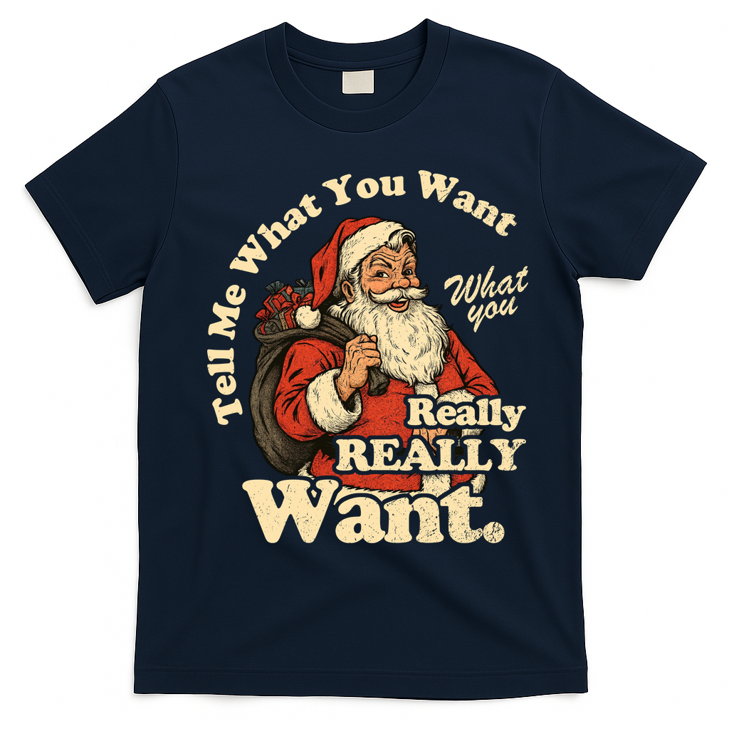 Tell Me What You Want Funny Christas Santa Retro T-Shirt - Navy Blue