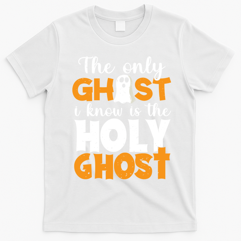 The Only Ghost I Know Is The Holy Ghost Halloween Christian T-Shirt - White