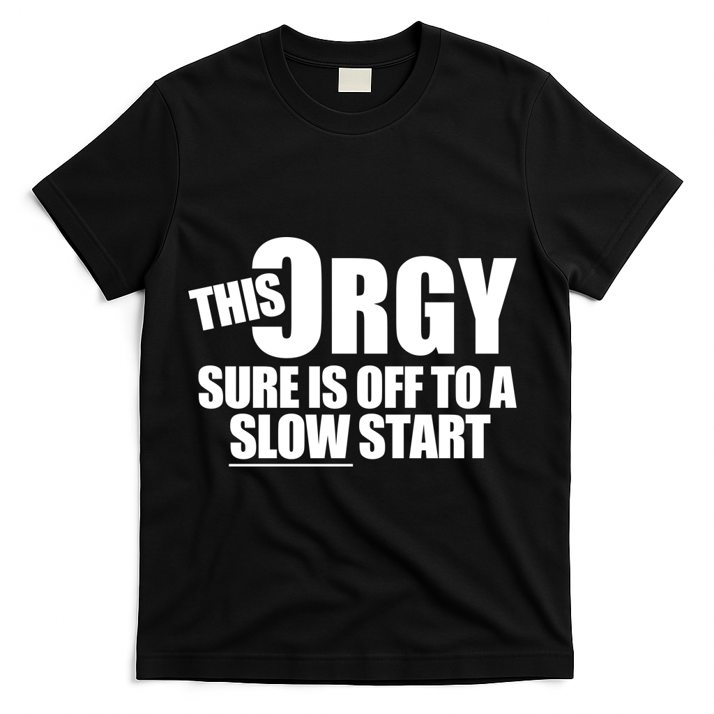 This Orgy Sure Is Off To A Slow Start T-Shirt - Black