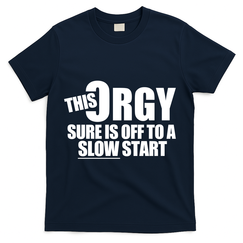 This Orgy Sure Is Off To A Slow Start T-Shirt - Navy