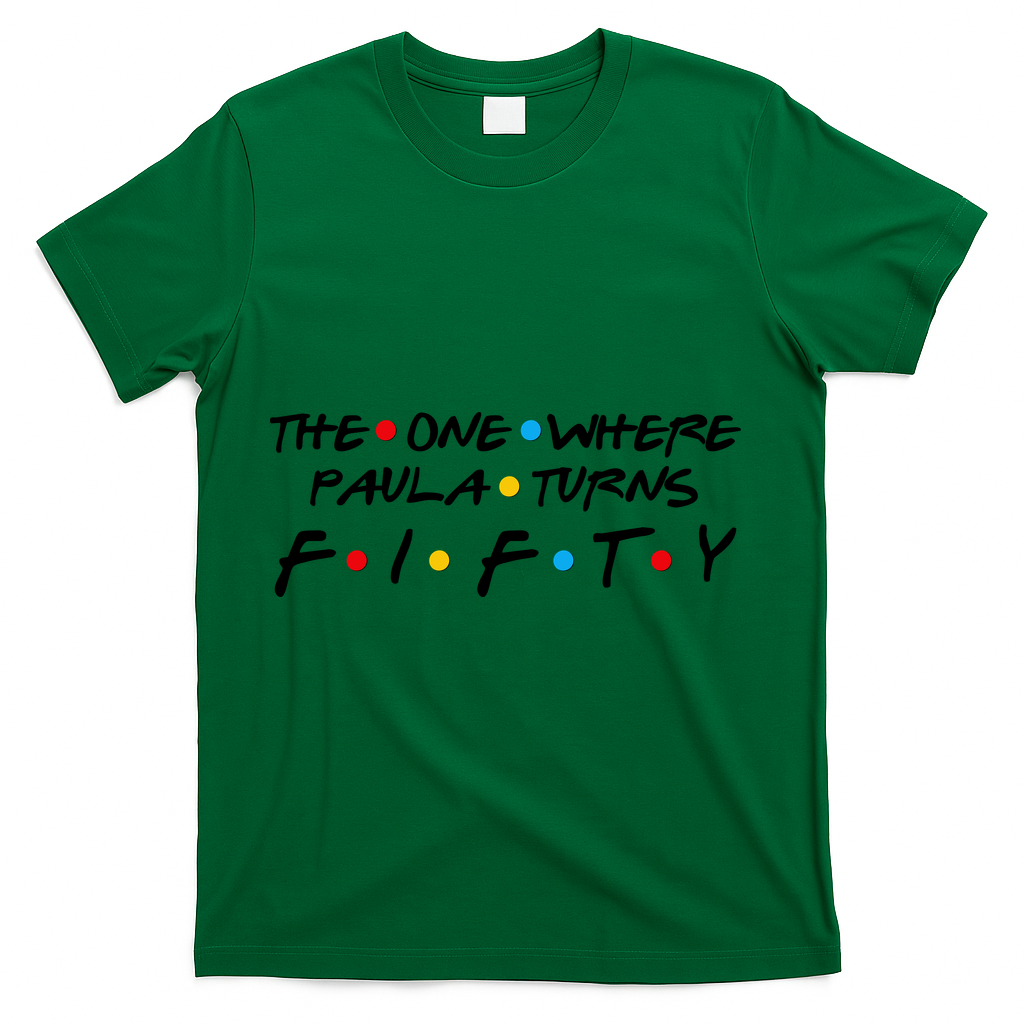The One Where Paula Turns Fifty T-Shirt - Green