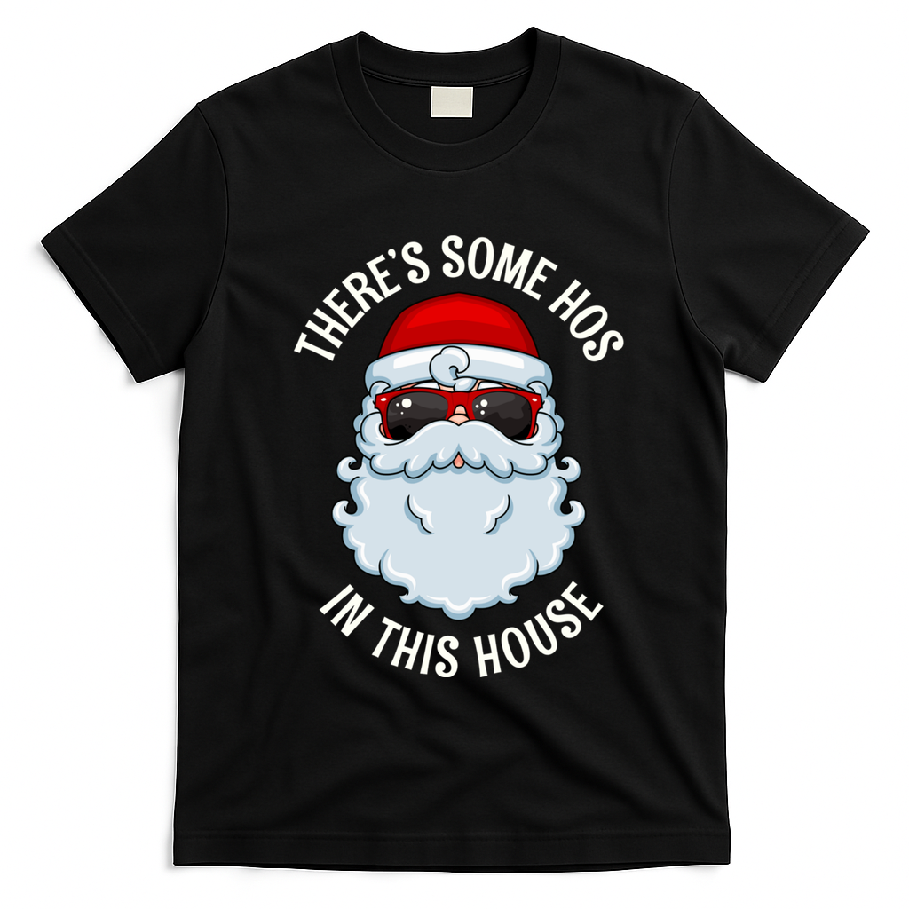 ThereS Some Ho Ho HoS In This House Funny Gift T-Shirt - Black