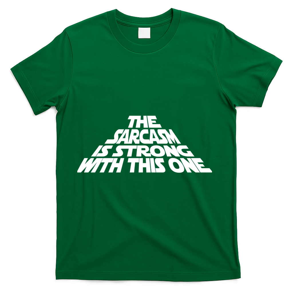The Sarcasm Is Strong With This One T-Shirt - Green
