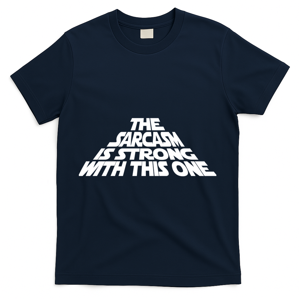 The Sarcasm Is Strong With This One T-Shirt - Navy