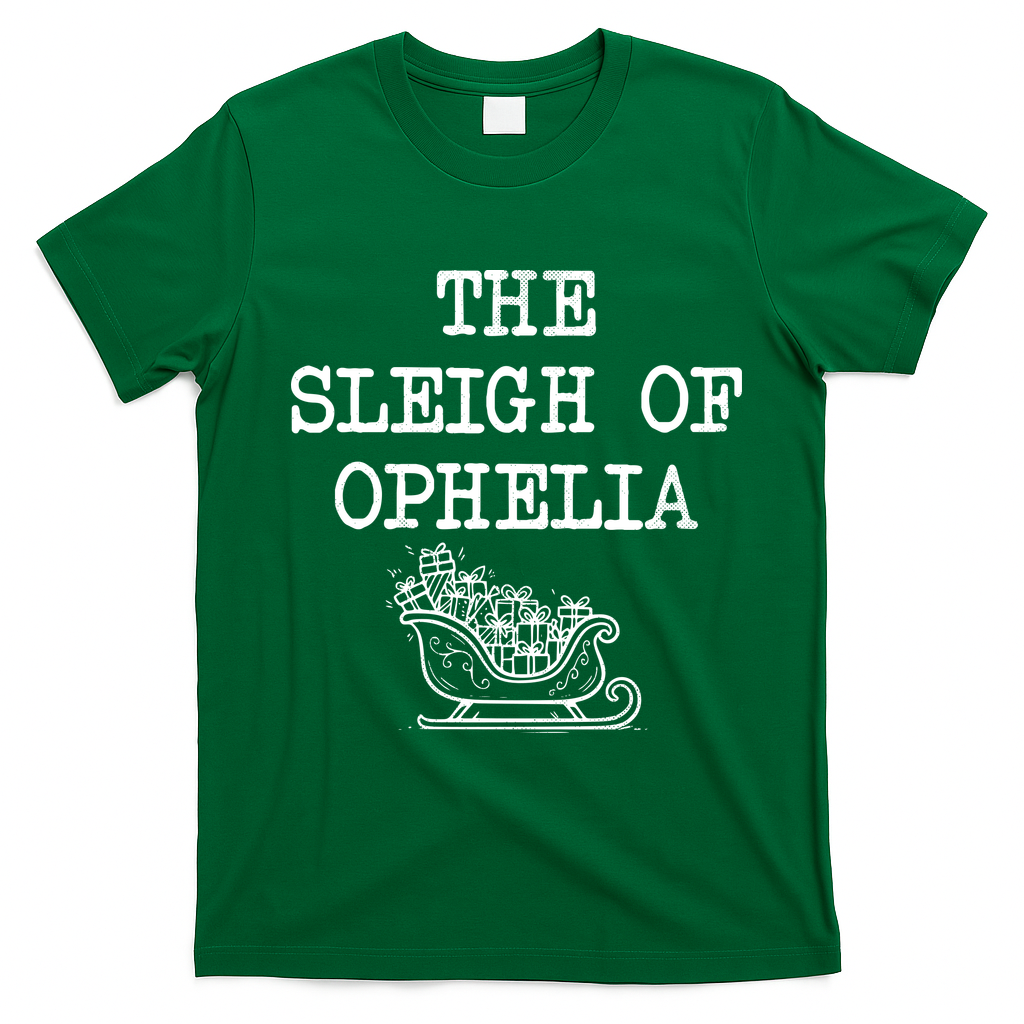 The Sleigh Of Ophelia Funny Christmas T-Shirt - Irish Green