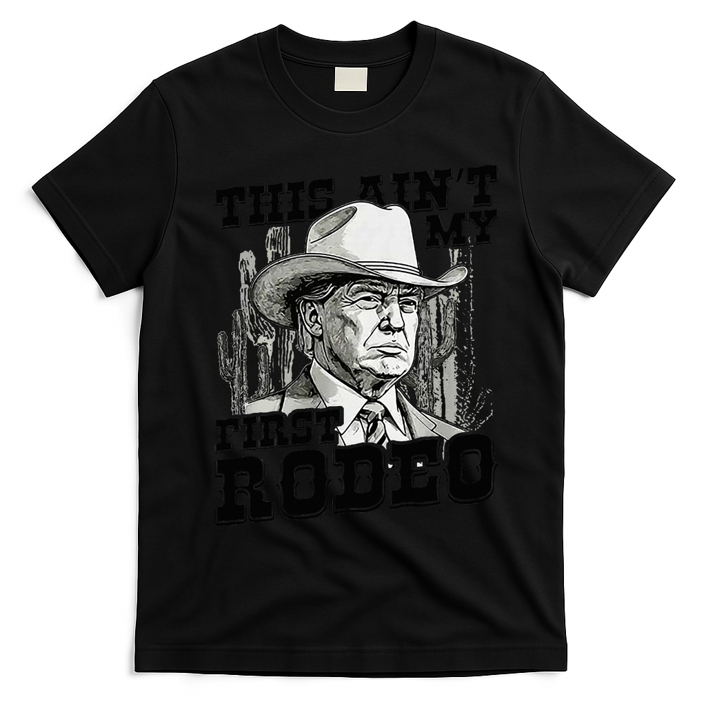 Trump This AinT My First Rodeo T-Shirt - Black