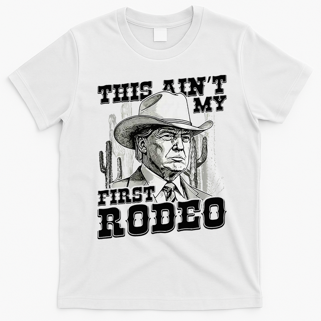 Trump This AinT My First Rodeo T-Shirt - White