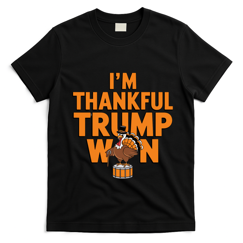 Trump Thanksgiving Gift IM Thankful Trump Won Cute Gift T-Shirt - Black