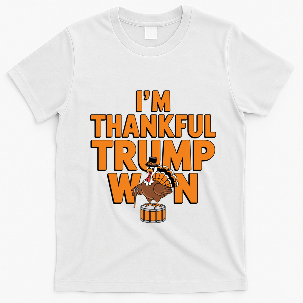 Trump Thanksgiving Gift IM Thankful Trump Won Cute Gift T-Shirt - White