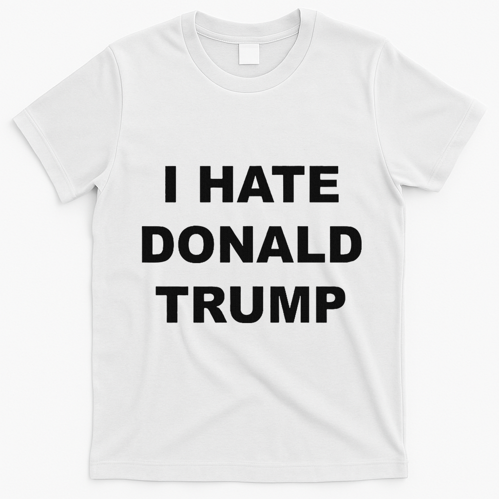 Top That Says I Hate Donald Trump Anti Trump Sucks T-Shirt - White