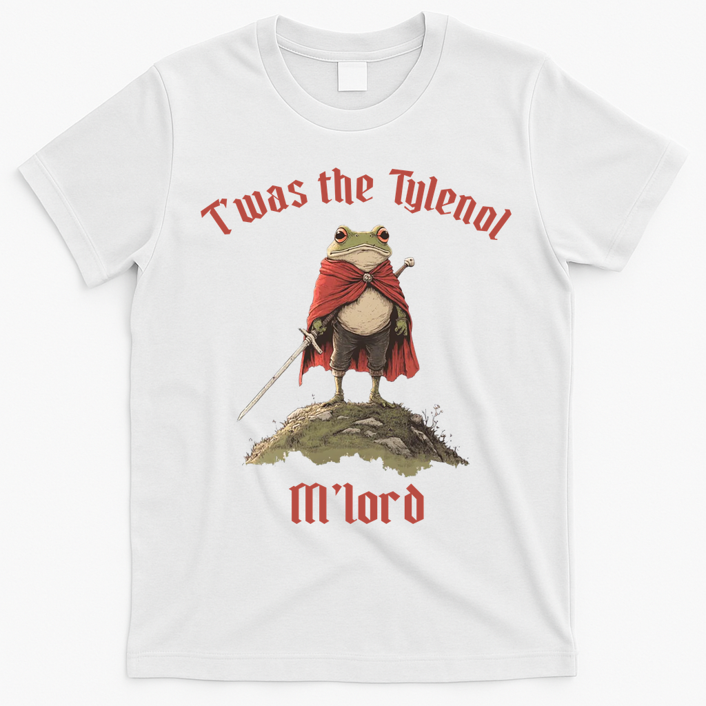Twas The Tylenol M'lord T-Shirt - White