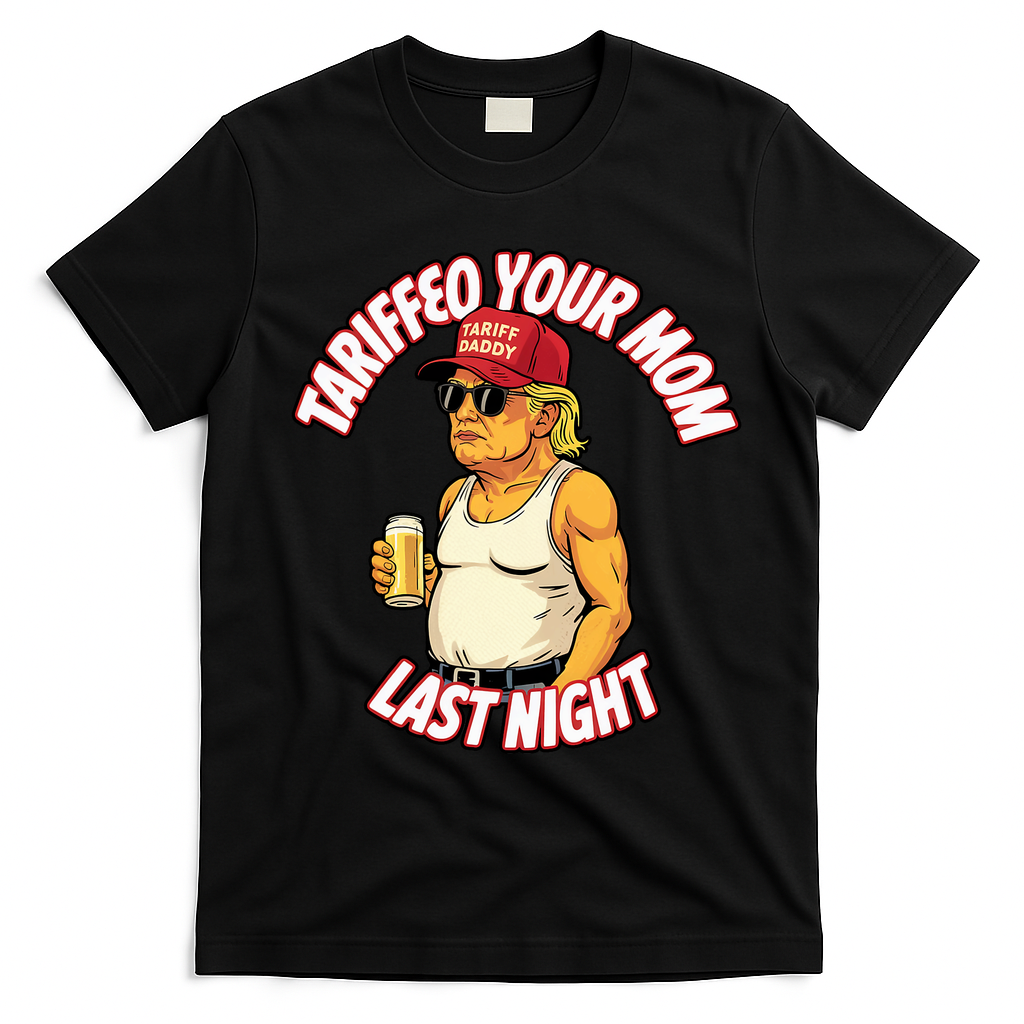 Trump Tariffied Your Mom Last Night Beer Funny T-Shirt - Black