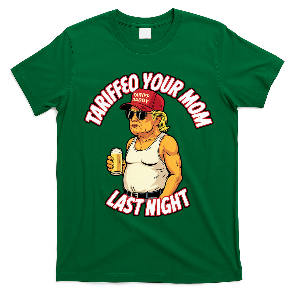 Trump Tariffied Your Mom Last Night Beer Funny T-Shirt - Irish Green