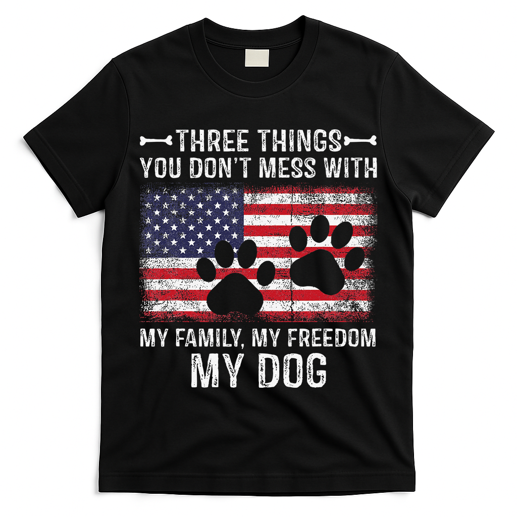 Three Things You Dont Mess With My Family Freedom My Dog T-Shirt