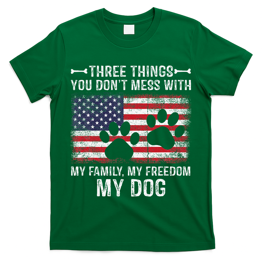 Three Things You Dont Mess With My Family Freedom My Dog T-Shirt